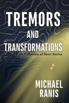 Tremors and Transformations: A Collection of Short Stories - Ranis, Michael