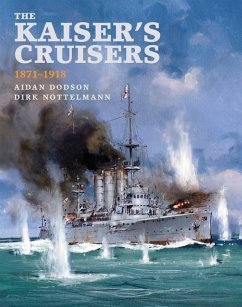 The Kaiser's Cruisers, 1871-1918 - Dodson, Aidan; Nottelmann, Dirk