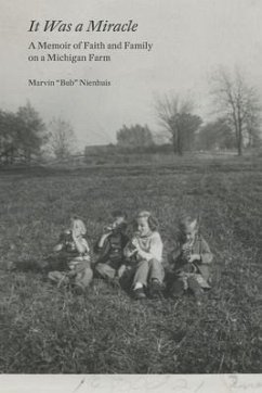 It Was a Miracle: A Memoir of Faith and Family on a Michigan Farm - Nienhuis, Marvin Nelson