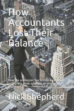How Accountants Lost Their Balance: How the profession has drifted away from reality and must adapt to an intangible world - Shepherd, Nick A.