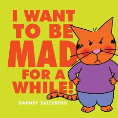 I Want to Be Mad for a While! - Saltzberg, Barney