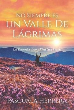 No Siempre es un Valle de Lágrimas: Los Recuerdos de una Vida bien Vivida - Herrera, Pascuala