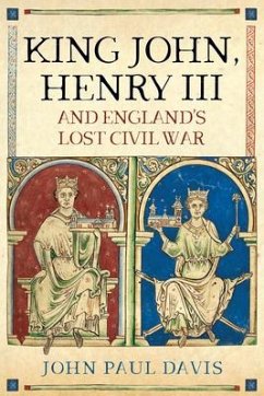 King John, Henry III and England's Lost Civil War - Davis, John Paul