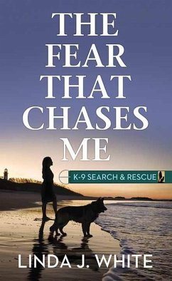 The Fear That Chases Me: K-9 Search and Rescue - White, Linda J.