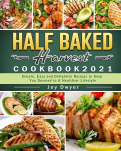 Half Baked Harvest Cookbook 2021 - Dwyer, Joy