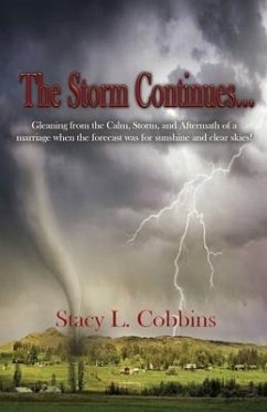 The Storm Continues...: Gleaning from the Calm, Storm, and Aftermath of a marriage when the forecast was for sunshine and clear skies! - Cobbins, Stacy L.