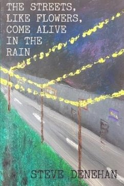 The Streets, Like Flowers, Come Alive in the Rain: Poetry Collection - Denehan, Steve