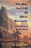 The Rise and Fall of Albert Bierstadt: Artist-Priest of the Westt (eBook, ePUB)