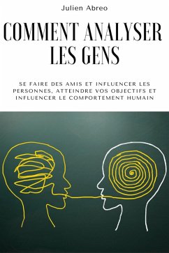 Cover Comment analyser les gens: Se faire des amis et influencer les personnes, atteindre vos objectifs et influencer le comportement humain (eBook, ePUB)