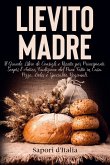 Lievito Madre. Il Grande Libro di Consigli e Ricette per Principianti. Scopri l'Antica Tradizione del Pane Fatto in Casa, Pizza, Dolci e Specialità Regionali (eBook, ePUB) Lievito Madre. Il Grande Libro di Consigli e Ricette per Principianti. Scopri l'Antica Tradizione del Pane Fatto in Casa, Pizza, Dolci e Specialità Regionali (eBook, ePUB)