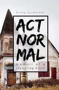 Act Normal: Memoir of a Stumbling Block - Burmeister, Kristy