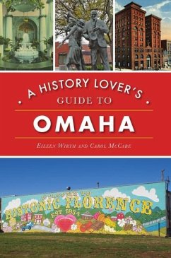 A History Lover's Guide to Omaha - Wirth, Eileen; McCabe, Carol