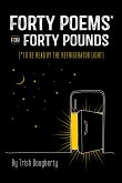 Forty Poems for Forty Pounds: (*To Be Read by the Refrigerator Light)