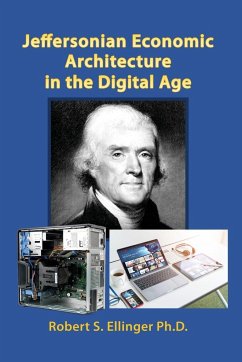 Jeffersonian Economic Architecture in the Digital Age - Ellinger Ph. D., Robert S.