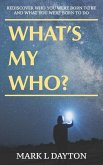What's My Who?: Rediscover who you were born to be, and what you were born to do