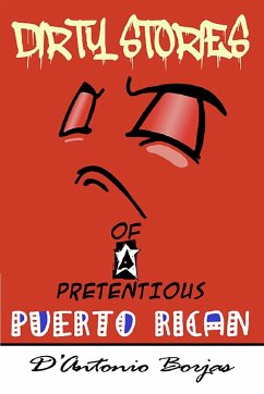 Dirty Stories Of a Pretentious Puerto Rican - Borjas, D'Antonio