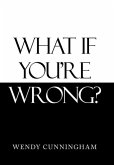 What If You'Re Wrong?