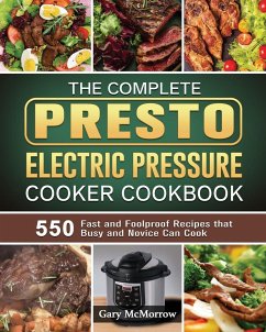 The Complete Presto Electric Pressure Cooker Cookbook - McMorrow, Gary