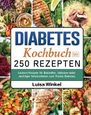 Diabetes Kochbuch mit 250 Rezepten: Leckere Rezepte für Diabetiker, inklusive vieler wichtiger Informationen zum Thema Diabetes.