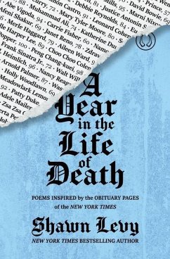 A Year in the Life of Death: Poems Inspired by the Obituary Pages of the New York Times - Levy, Shawn