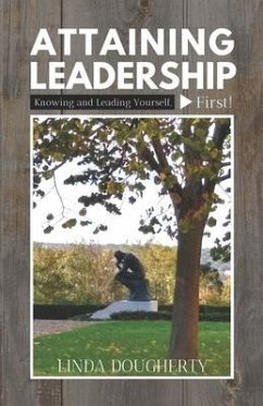 Attaining Leadership: Knowing and Leading Yourself, First! - Dougherty, Linda
