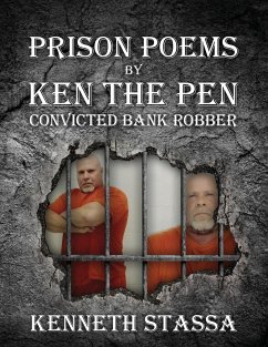 PRISON POEMS BY KEN THE PEN....Convicted Bank Robber - Stassa, Kenneth