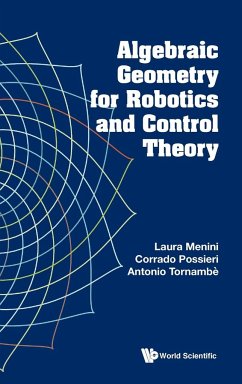 Algebraic Geometry for Robotics and Control Theory - Laura Menini; Corrado Possieri; Antonio Tornambè