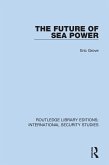 The Future of Sea Power (eBook, ePUB)