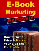 E-Book Marketing Exposed! - How to Write, Price & Market Your E-Books for Profits! (eBook, ePUB)