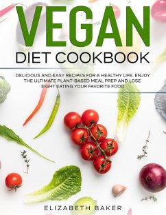 Cover Vegan Diet Cookbook: Delicious and Easy Recipes for a Healthy Life. Enjoy the Ultimate Plant-Based Meal Prep and Lose Weight Eating Your Favorite Food. (eBook, ePUB)