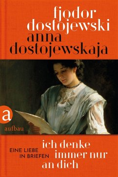 Ich denke immer nur an Dich - Dostojewskaja, Anna;Dostojewskij, Fjodor M.