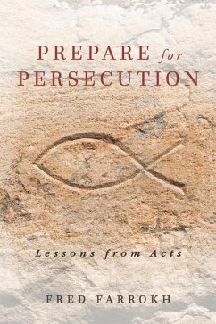 Prepare for Persecution: Lessons from Acts - Farrokh, Fred