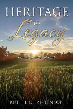 HERITAGE to LEGACY: Passing on Stories of Faith - Christenson, Ruth I.