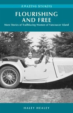 Flourishing and Free: More Stories of Trailblazing Women of Vancouver Island - Healey, Haley