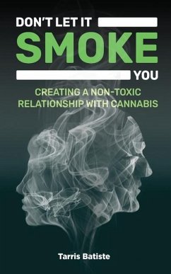 Don't Let It Smoke You: How to Create a Nontoxic Relationship with Cannabis - Batiste, Tarris