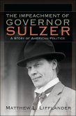 The Impeachment of Governor Sulzer: A Story of American Politics