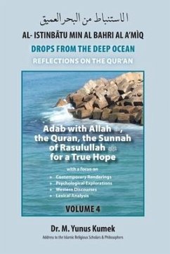 Adab with Allah, the Qurãn, the Sunnah of Rasulullah (saw) for a True Hope: Al-Istinbãtu Min Al-Bahri Al A'mìq: Drops From the Deep Ocean-Reflections - Kumek, M. Yunus