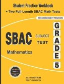 SBAC Subject Test Mathematics Grade 5: Student Practice Workbook + Two Full-Length SBAC Math Tests