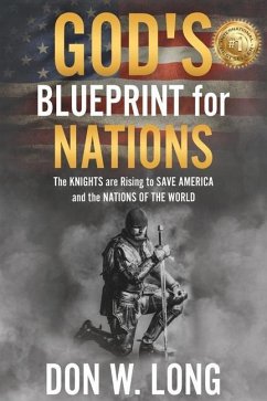 God's Blueprint for Nations: The KNIGHTS are Rising to SAVE AMERICA and the NATIONS OF THE WORLD - Long, Don W.