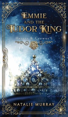 Emmie and the Tudor King - Murray, Natalie