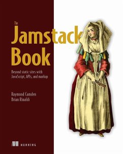 Jamstack Book, The: Beyond Static Sites with Javascript, Apis, and Markup - Camden, Raymond; Rinaldi, Brian
