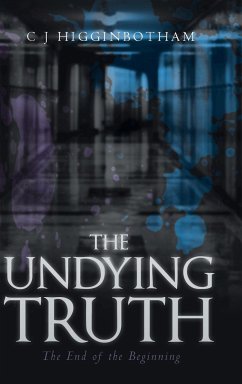 The Undying Truth: The End of the Beginning - Higginbotham, C. J.