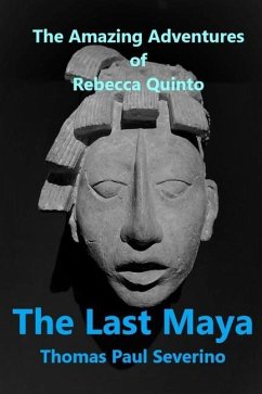 The Last Maya: The Amazing Adventures of Rebecca Quinto - Severino, Thomas