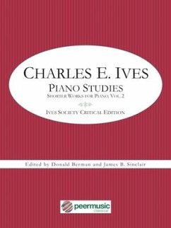 Charles E. Ives: Piano Studies - Shorter Works for Piano, Volume 2 - Ives Society Critical Edition