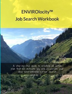 ENVIROlocity Job Search Workbook: A Step-By-step Guide to Creating an Action Plan That Will Motivate You and Accelerate Your Ideal Environmental Caree - Thorne, Laura J.