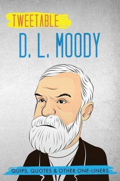 Tweetable D. L. Moody: Quips, Quotes & Other One-Liners - Moody, D. L.