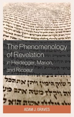 The Phenomenology of Revelation in Heidegger, Marion, and Ricoeur - Graves, Adam J.