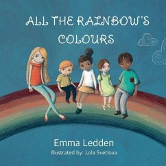 All The Rainbows Colours: A book about diversity, inclusion and belonging for little minds - Ledden, Emma