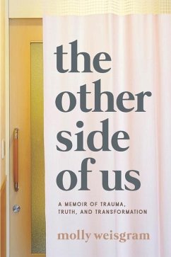The Other Side of Us: A Memoir of Trauma, Truth, and Transformation - Weisgram, Molly