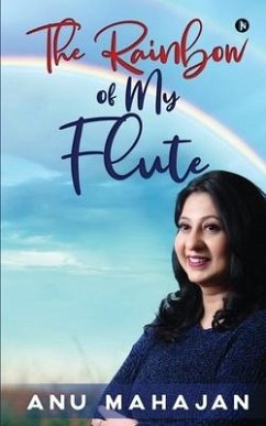 The Rainbow of My Flute - Anu Mahajan